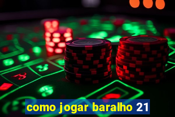 como jogar baralho 21